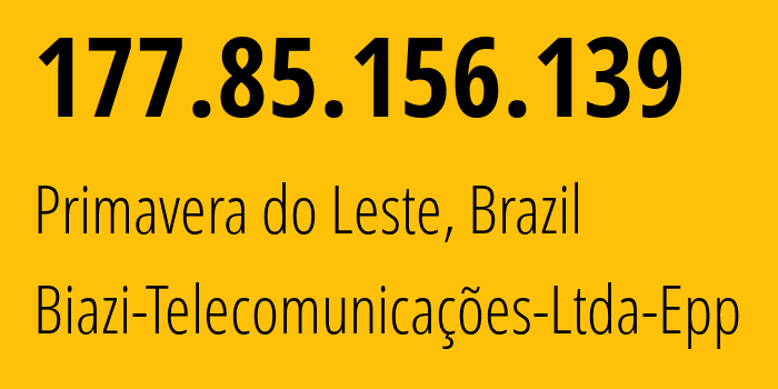 IP address 177.85.156.139 (Primavera do Leste, Mato Grosso, Brazil) get location, coordinates on map, ISP provider AS52564 Biazi-Telecomunicações-Ltda-Epp // who is provider of ip address 177.85.156.139, whose IP address
