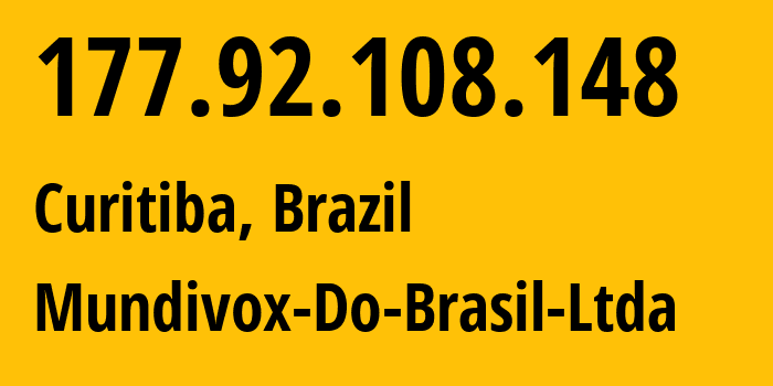 IP-адрес 177.92.108.148 (Куритиба, Парана, Бразилия) определить местоположение, координаты на карте, ISP провайдер AS17222 Mundivox-Do-Brasil-Ltda // кто провайдер айпи-адреса 177.92.108.148