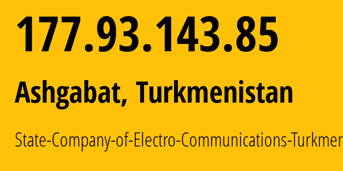 IP address 177.93.143.85 (Ashgabat, Ashgabat, Turkmenistan) get location, coordinates on map, ISP provider AS20661 State-Company-of-Electro-Communications-Turkmentelecom // who is provider of ip address 177.93.143.85, whose IP address