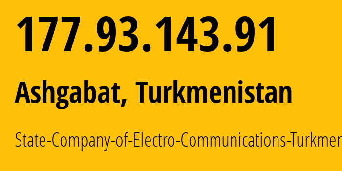 IP address 177.93.143.91 (Ashgabat, Ashgabat, Turkmenistan) get location, coordinates on map, ISP provider AS20661 State-Company-of-Electro-Communications-Turkmentelecom // who is provider of ip address 177.93.143.91, whose IP address