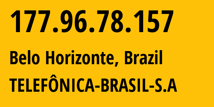 IP address 177.96.78.157 (Belo Horizonte, Minas Gerais, Brazil) get location, coordinates on map, ISP provider AS18881 TELEFÔNICA-BRASIL-S.A // who is provider of ip address 177.96.78.157, whose IP address