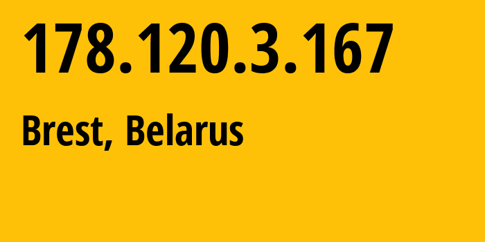 IP-адрес 178.120.3.167 (Брест, Брестская Область, Беларусь) определить местоположение, координаты на карте, ISP провайдер AS6697 Republican-Unitary-Telecommunication-Enterprise-Beltelecom // кто провайдер айпи-адреса 178.120.3.167