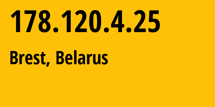 IP-адрес 178.120.4.25 (Брест, Брестская Область, Беларусь) определить местоположение, координаты на карте, ISP провайдер AS6697 Republican-Unitary-Telecommunication-Enterprise-Beltelecom // кто провайдер айпи-адреса 178.120.4.25