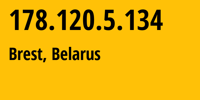 IP-адрес 178.120.5.134 (Брест, Брестская Область, Беларусь) определить местоположение, координаты на карте, ISP провайдер AS6697 Republican-Unitary-Telecommunication-Enterprise-Beltelecom // кто провайдер айпи-адреса 178.120.5.134