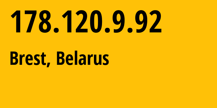 IP-адрес 178.120.9.92 (Брест, Брестская Область, Беларусь) определить местоположение, координаты на карте, ISP провайдер AS6697 Republican-Unitary-Telecommunication-Enterprise-Beltelecom // кто провайдер айпи-адреса 178.120.9.92