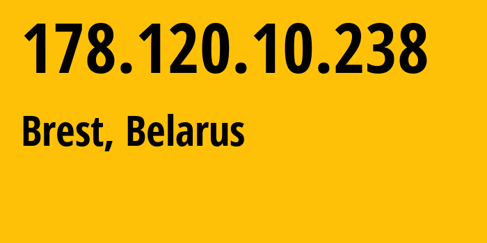 IP-адрес 178.120.10.238 (Брест, Брестская Область, Беларусь) определить местоположение, координаты на карте, ISP провайдер AS6697 Republican-Unitary-Telecommunication-Enterprise-Beltelecom // кто провайдер айпи-адреса 178.120.10.238