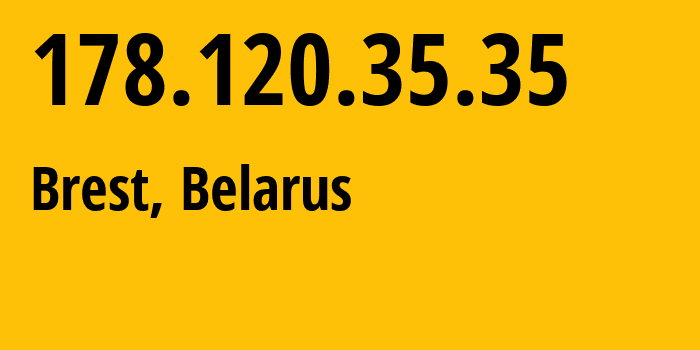 IP-адрес 178.120.35.35 (Брест, Брестская Область, Беларусь) определить местоположение, координаты на карте, ISP провайдер AS6697 Republican-Unitary-Telecommunication-Enterprise-Beltelecom // кто провайдер айпи-адреса 178.120.35.35