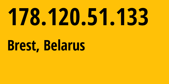 IP-адрес 178.120.51.133 (Брест, Брестская Область, Беларусь) определить местоположение, координаты на карте, ISP провайдер AS6697 Republican-Unitary-Telecommunication-Enterprise-Beltelecom // кто провайдер айпи-адреса 178.120.51.133