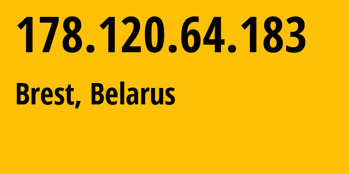 IP address 178.120.64.183 (Brest, Brest, Belarus) get location, coordinates on map, ISP provider AS6697 Republican-Unitary-Telecommunication-Enterprise-Beltelecom // who is provider of ip address 178.120.64.183, whose IP address