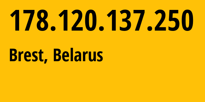 IP-адрес 178.120.137.250 (Брест, Брестская Область, Беларусь) определить местоположение, координаты на карте, ISP провайдер AS6697 Republican-Unitary-Telecommunication-Enterprise-Beltelecom // кто провайдер айпи-адреса 178.120.137.250