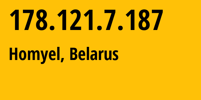 IP address 178.121.7.187 (Homyel, Homyel Voblasc, Belarus) get location, coordinates on map, ISP provider AS6697 Republican-Unitary-Telecommunication-Enterprise-Beltelecom // who is provider of ip address 178.121.7.187, whose IP address