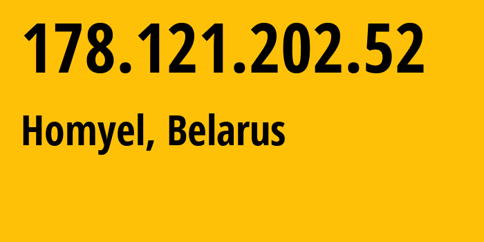 IP-адрес 178.121.202.52 (Гомель, Gomelskaya Oblast, Беларусь) определить местоположение, координаты на карте, ISP провайдер AS6697 Republican-Unitary-Telecommunication-Enterprise-Beltelecom // кто провайдер айпи-адреса 178.121.202.52