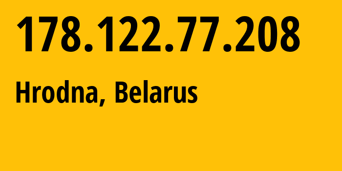 IP address 178.122.77.208 (Hrodna, Grodnenskaya, Belarus) get location, coordinates on map, ISP provider AS6697 Republican-Unitary-Telecommunication-Enterprise-Beltelecom // who is provider of ip address 178.122.77.208, whose IP address