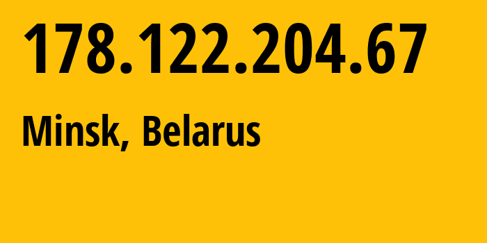 IP address 178.122.204.67 (Minsk, Minsk City, Belarus) get location, coordinates on map, ISP provider AS6697 Republican-Unitary-Telecommunication-Enterprise-Beltelecom // who is provider of ip address 178.122.204.67, whose IP address