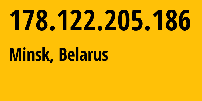 IP address 178.122.205.186 (Minsk, Minsk City, Belarus) get location, coordinates on map, ISP provider AS6697 Republican-Unitary-Telecommunication-Enterprise-Beltelecom // who is provider of ip address 178.122.205.186, whose IP address