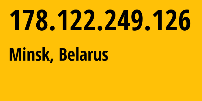 IP address 178.122.249.126 (Minsk, Minsk City, Belarus) get location, coordinates on map, ISP provider AS6697 Republican-Unitary-Telecommunication-Enterprise-Beltelecom // who is provider of ip address 178.122.249.126, whose IP address