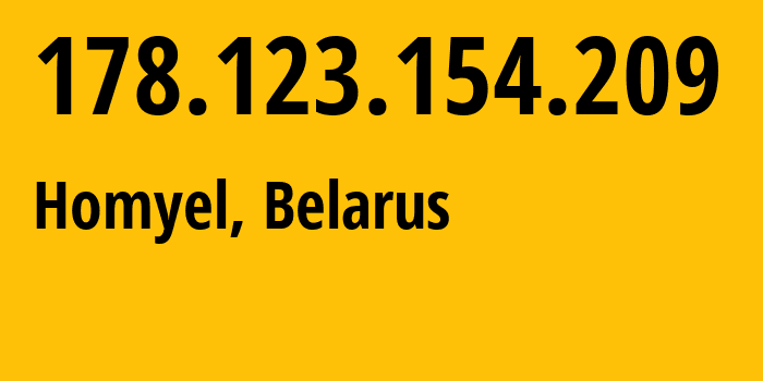 IP address 178.123.154.209 (Homyel, Homyel Voblasc, Belarus) get location, coordinates on map, ISP provider AS6697 Republican-Unitary-Telecommunication-Enterprise-Beltelecom // who is provider of ip address 178.123.154.209, whose IP address