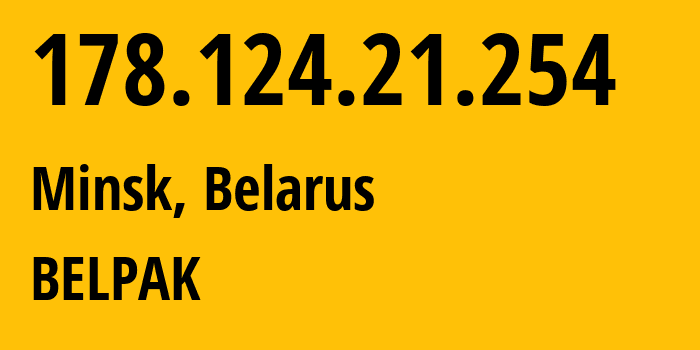 IP address 178.124.21.254 (Minsk, Minsk City, Belarus) get location, coordinates on map, ISP provider AS6697 BELPAK // who is provider of ip address 178.124.21.254, whose IP address