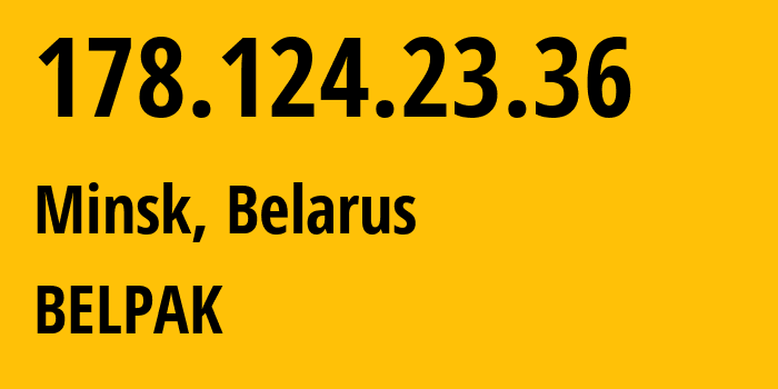 IP-адрес 178.124.23.36 (Минск, Минск, Беларусь) определить местоположение, координаты на карте, ISP провайдер AS6697 BELPAK // кто провайдер айпи-адреса 178.124.23.36