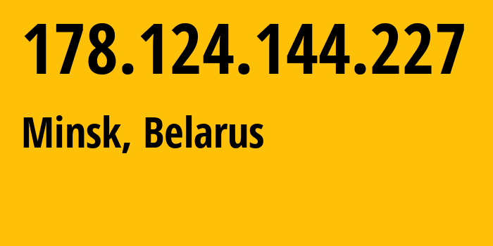 IP address 178.124.144.227 (Minsk, Minsk City, Belarus) get location, coordinates on map, ISP provider AS6697 Republican-Unitary-Telecommunication-Enterprise-Beltelecom // who is provider of ip address 178.124.144.227, whose IP address