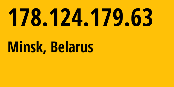 IP address 178.124.179.63 (Minsk, Minsk City, Belarus) get location, coordinates on map, ISP provider AS6697 Republican-Unitary-Telecommunication-Enterprise-Beltelecom // who is provider of ip address 178.124.179.63, whose IP address