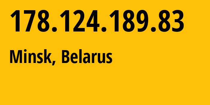 IP address 178.124.189.83 (Minsk, Minsk City, Belarus) get location, coordinates on map, ISP provider AS6697 Republican-Unitary-Telecommunication-Enterprise-Beltelecom // who is provider of ip address 178.124.189.83, whose IP address