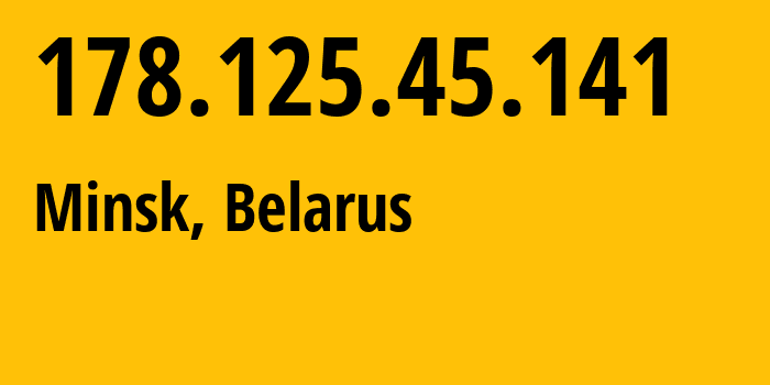 IP-адрес 178.125.45.141 (Минск, Минск, Беларусь) определить местоположение, координаты на карте, ISP провайдер AS6697 Republican-Unitary-Telecommunication-Enterprise-Beltelecom // кто провайдер айпи-адреса 178.125.45.141