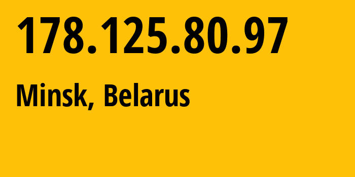 IP-адрес 178.125.80.97 (Минск, Минск, Беларусь) определить местоположение, координаты на карте, ISP провайдер AS6697 Republican-Unitary-Telecommunication-Enterprise-Beltelecom // кто провайдер айпи-адреса 178.125.80.97