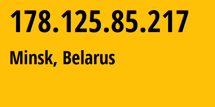 IP address 178.125.85.217 (Minsk, Minsk City, Belarus) get location, coordinates on map, ISP provider AS6697 Republican-Unitary-Telecommunication-Enterprise-Beltelecom // who is provider of ip address 178.125.85.217, whose IP address
