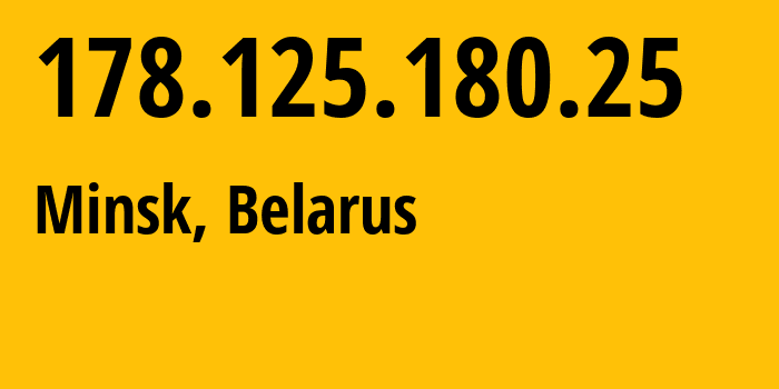 IP address 178.125.180.25 (Minsk, Minsk City, Belarus) get location, coordinates on map, ISP provider AS6697 Republican-Unitary-Telecommunication-Enterprise-Beltelecom // who is provider of ip address 178.125.180.25, whose IP address