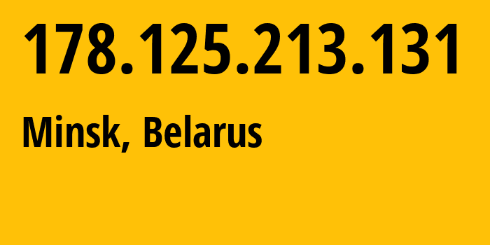 IP address 178.125.213.131 (Minsk, Minsk City, Belarus) get location, coordinates on map, ISP provider AS6697 Republican-Unitary-Telecommunication-Enterprise-Beltelecom // who is provider of ip address 178.125.213.131, whose IP address