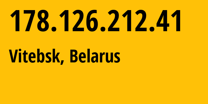 IP address 178.126.212.41 (Vitebsk, Vitebsk, Belarus) get location, coordinates on map, ISP provider AS6697 Republican-Unitary-Telecommunication-Enterprise-Beltelecom // who is provider of ip address 178.126.212.41, whose IP address