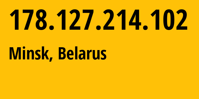 IP-адрес 178.127.214.102 (Минск, Минск, Беларусь) определить местоположение, координаты на карте, ISP провайдер AS6697 Republican-Unitary-Telecommunication-Enterprise-Beltelecom // кто провайдер айпи-адреса 178.127.214.102