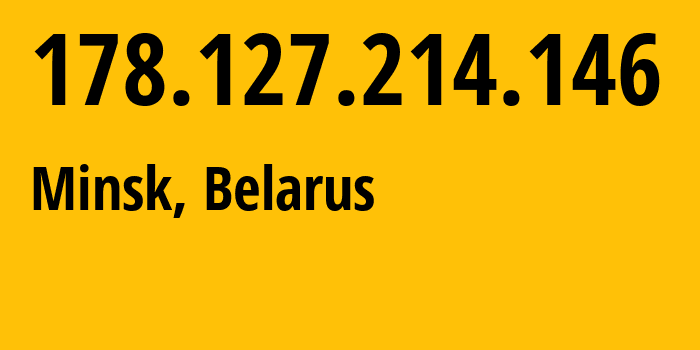 IP-адрес 178.127.214.146 (Минск, Минск, Беларусь) определить местоположение, координаты на карте, ISP провайдер AS6697 Republican-Unitary-Telecommunication-Enterprise-Beltelecom // кто провайдер айпи-адреса 178.127.214.146