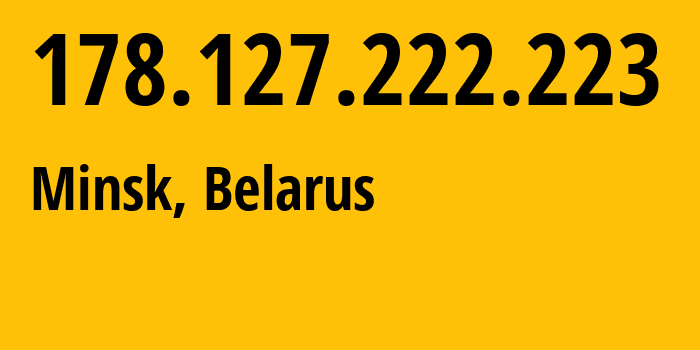 IP address 178.127.222.223 (Minsk, Minsk City, Belarus) get location, coordinates on map, ISP provider AS6697 Republican-Unitary-Telecommunication-Enterprise-Beltelecom // who is provider of ip address 178.127.222.223, whose IP address