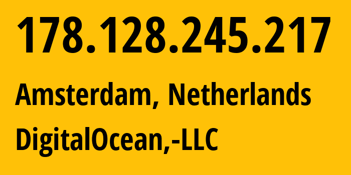 IP-адрес 178.128.245.217 (Амстердам, Северная Голландия, Нидерланды) определить местоположение, координаты на карте, ISP провайдер AS14061 DigitalOcean,-LLC // кто провайдер айпи-адреса 178.128.245.217