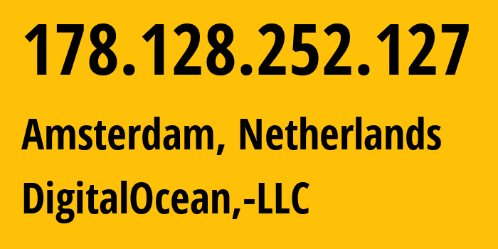 IP-адрес 178.128.252.127 (Амстердам, Северная Голландия, Нидерланды) определить местоположение, координаты на карте, ISP провайдер AS14061 DigitalOcean,-LLC // кто провайдер айпи-адреса 178.128.252.127