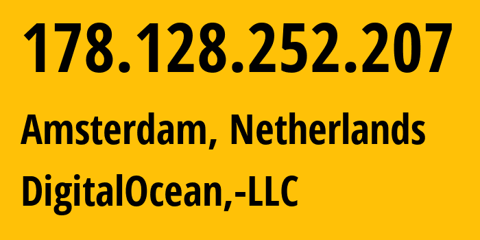 IP-адрес 178.128.252.207 (Амстердам, Северная Голландия, Нидерланды) определить местоположение, координаты на карте, ISP провайдер AS14061 DigitalOcean,-LLC // кто провайдер айпи-адреса 178.128.252.207