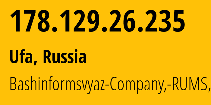 IP-адрес 178.129.26.235 (Уфа, Башкортостан, Россия) определить местоположение, координаты на карте, ISP провайдер AS28812 Bashinformsvyaz-Company,-RUMS,-DSL // кто провайдер айпи-адреса 178.129.26.235