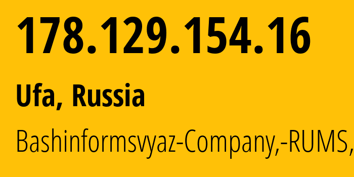 IP address 178.129.154.16 (Ufa, Bashkortostan Republic, Russia) get location, coordinates on map, ISP provider AS28812 Bashinformsvyaz-Company,-RUMS,-DSL // who is provider of ip address 178.129.154.16, whose IP address