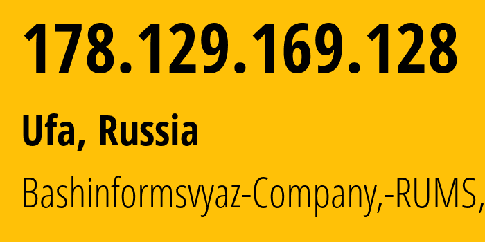 IP address 178.129.169.128 (Ufa, Bashkortostan Republic, Russia) get location, coordinates on map, ISP provider AS28812 Bashinformsvyaz-Company,-RUMS,-DSL // who is provider of ip address 178.129.169.128, whose IP address