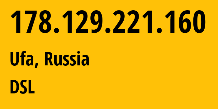 IP address 178.129.221.160 (Ufa, Bashkortostan Republic, Russia) get location, coordinates on map, ISP provider AS28812 DSL // who is provider of ip address 178.129.221.160, whose IP address