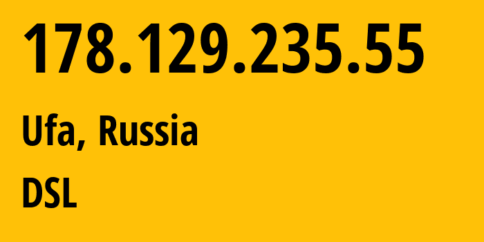 IP address 178.129.235.55 (Ufa, Bashkortostan Republic, Russia) get location, coordinates on map, ISP provider AS28812 DSL // who is provider of ip address 178.129.235.55, whose IP address