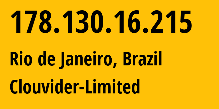 IP address 178.130.16.215 (Rio de Janeiro, Rio de Janeiro, Brazil) get location, coordinates on map, ISP provider AS62240 Clouvider-Limited // who is provider of ip address 178.130.16.215, whose IP address