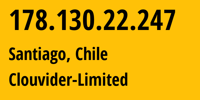 IP-адрес 178.130.22.247 (Сантьяго, Сантьяго, Чили) определить местоположение, координаты на карте, ISP провайдер AS62240 Clouvider-Limited // кто провайдер айпи-адреса 178.130.22.247