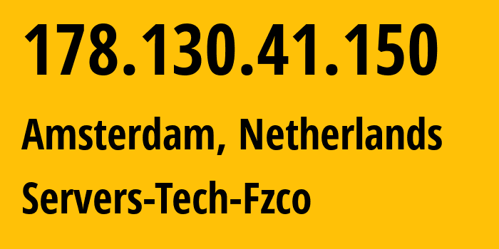 IP address 178.130.41.150 (Amsterdam, North Holland, Netherlands) get location, coordinates on map, ISP provider AS216071 Servers-Tech-Fzco // who is provider of ip address 178.130.41.150, whose IP address