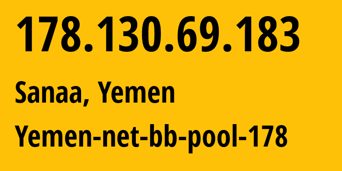 IP-адрес 178.130.69.183 (Сана, Amanat Alasimah, Йемен) определить местоположение, координаты на карте, ISP провайдер AS30873 Yemen-net-bb-pool-178 // кто провайдер айпи-адреса 178.130.69.183