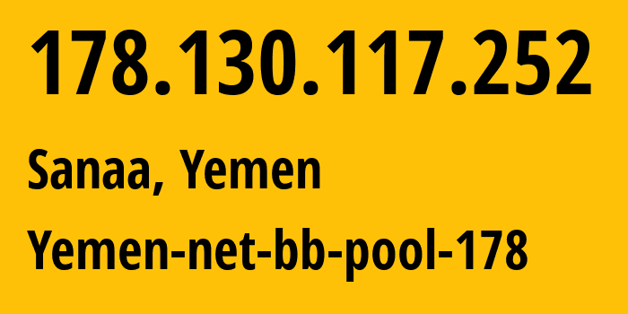 IP-адрес 178.130.117.252 (Сана, Amanat Alasimah, Йемен) определить местоположение, координаты на карте, ISP провайдер AS30873 Yemen-net-bb-pool-178 // кто провайдер айпи-адреса 178.130.117.252