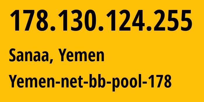 IP-адрес 178.130.124.255 (Сана, Amanat Alasimah, Йемен) определить местоположение, координаты на карте, ISP провайдер AS30873 Yemen-net-bb-pool-178 // кто провайдер айпи-адреса 178.130.124.255