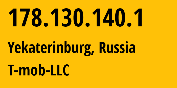 IP address 178.130.140.1 (Yekaterinburg, Sverdlovsk Oblast, Russia) get location, coordinates on map, ISP provider AS202498 T-mob-LLC // who is provider of ip address 178.130.140.1, whose IP address